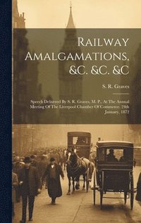 bokomslag Railway Amalgamations, &c. &c. &c