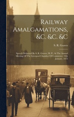 Railway Amalgamations, &c. &c. &c 1