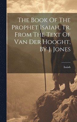 bokomslag Book Of The Prophet Isaiah, Tr. From The Text Of Van Der Hooght, By J. Jones