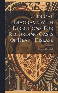 bokomslag Clinical Diagrams With Directions, For Recording Cases Of Heart Disease