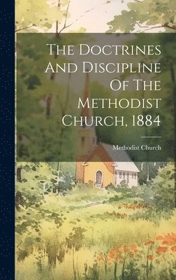 bokomslag Doctrines And Discipline Of The Methodist Church, 1884