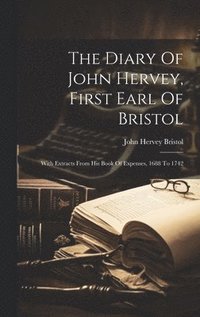 bokomslag Diary Of John Hervey, First Earl Of Bristol