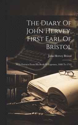 bokomslag Diary Of John Hervey, First Earl Of Bristol
