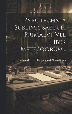 Pyrotechnia Sublimis Saeculi Primaevi, Vel Liber Meteororum... 1