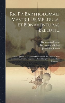 Rr. Pp. Bartholomaei Mastrii De Meldula, Et Bonaventurae Belluti ... 1