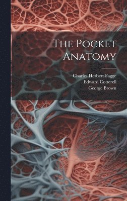 Charles Herbert Fagge, Edward Cotterell, George Brown - Pocket Anatomy, Inbunden