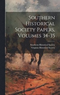bokomslag Southern Historical Society Papers, Volumes 34-35