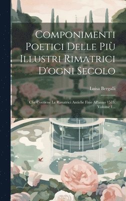 bokomslag Componimenti Poetici Delle Pi Illustri Rimatrici D'ogni Secolo