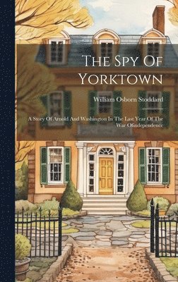 William Osborn Stoddard - Spy Of Yorktown, Inbunden