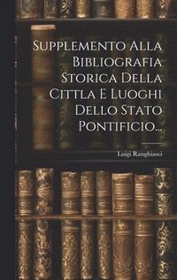 bokomslag Supplemento Alla Bibliografia Storica Della Cittla E Luoghi Dello Stato Pontificio...
