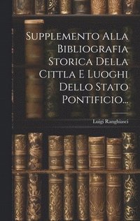 bokomslag Supplemento Alla Bibliografia Storica Della Cittla E Luoghi Dello Stato Pontificio...