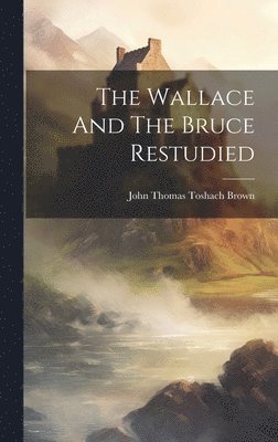 bokomslag The Wallace And The Bruce Restudied