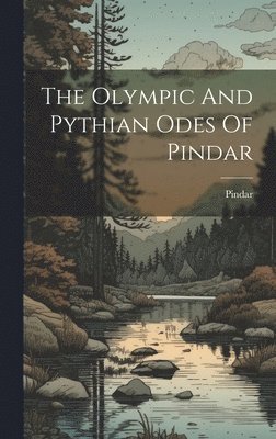 Pindar - Olympic And Pythian Odes Of Pindar, Inbunden