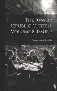 bokomslag Junior Republic Citizen, Volume 8, Issue 7