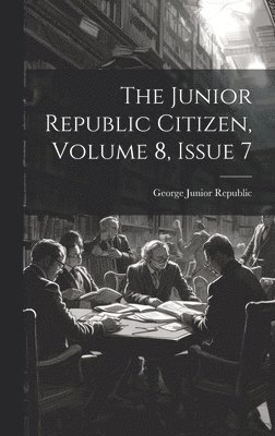 The Junior Republic Citizen, Volume 8, Issue 7 1