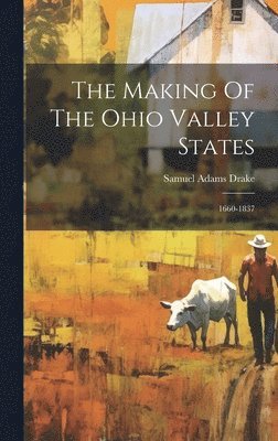 Samuel Adams Drake - Making Of The Ohio Valley States, Inbunden