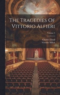 bokomslag The Tragedies Of Vittorio Alfieri; Volume 3