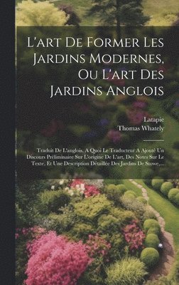 bokomslag L'art De Former Les Jardins Modernes, Ou L'art Des Jardins Anglois