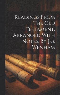 Anonymous - Readings From The Old Testament, Arranged With Notes, By J.g. Wenham, Inbunden