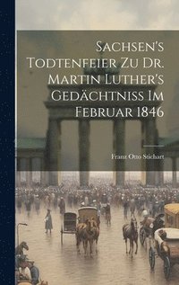 bokomslag Sachsen's Todtenfeier zu Dr. Martin Luther's Gedchtniss im Februar 1846