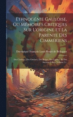 bokomslag Ethnognie Gauloise, Ou Mmoires Critiques Sur L'origine Et La Parente Des Cimmriens