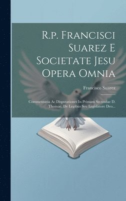 bokomslag R.p. Francisci Suarez E Societate Jesu Opera Omnia