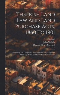 bokomslag The Irish Land Law And Land Purchase Acts, 1860 To 1901