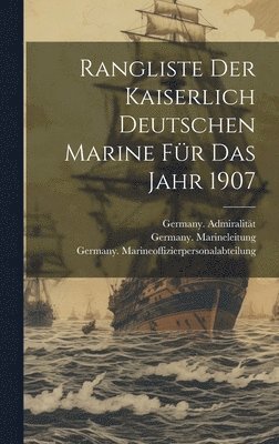 Rangliste der Kaiserlich Deutschen Marine fr das Jahr 1907 1