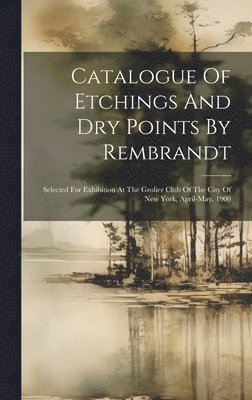 bokomslag Catalogue Of Etchings And Dry Points By Rembrandt