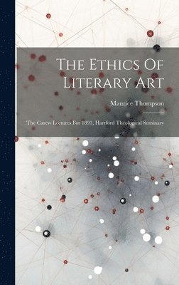 Maurice Thompson - Ethics Of Literary Art, Inbunden