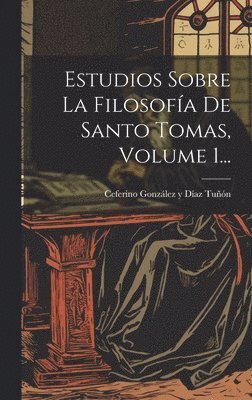 bokomslag Estudios Sobre La Filosofa De Santo Tomas, Volume 1...