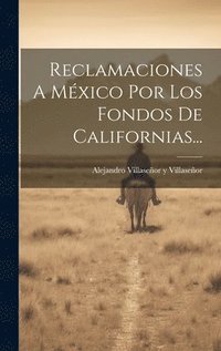 bokomslag Reclamaciones A Mxico Por Los Fondos De Californias...