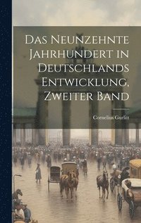 bokomslag Das neunzehnte Jahrhundert in Deutschlands Entwicklung, Zweiter Band