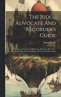 bokomslag The Judge Advocate And Recorder's Guide