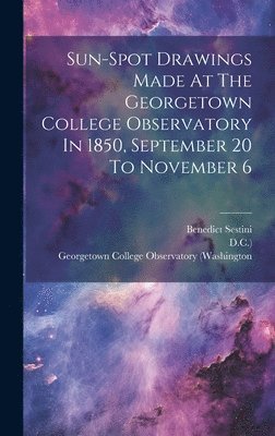 Sun-spot Drawings Made At The Georgetown College Observatory In 1850, September 20 To November 6