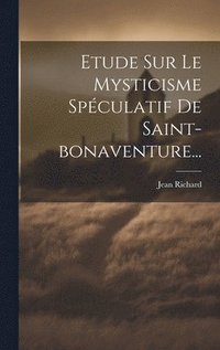 bokomslag Etude Sur Le Mysticisme Spculatif De Saint-bonaventure...
