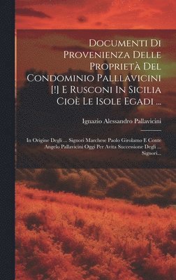 Documenti Di Provenienza Delle Propriet Del Condominio Palllavicini [!] E Rusconi In Sicilia Cio Le Isole Egadi ... 1