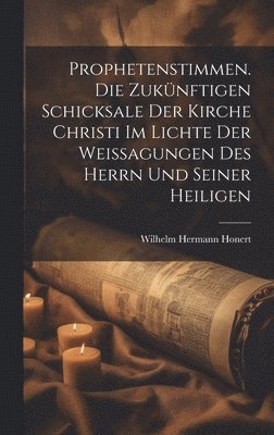 bokomslag Prophetenstimmen. Die zuknftigen Schicksale der Kirche Christi im Lichte der Weissagungen des Herrn und seiner Heiligen