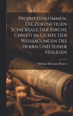 bokomslag Prophetenstimmen. Die zukünftigen Schicksale der Kirche Christi im Lichte der Weissagungen des Herrn und seiner Heiligen