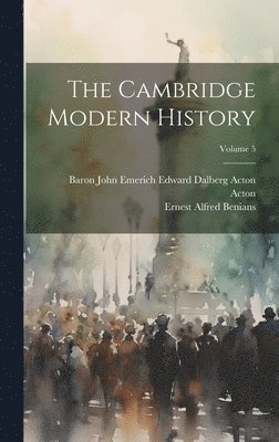 bokomslag The Cambridge Modern History; Volume 5