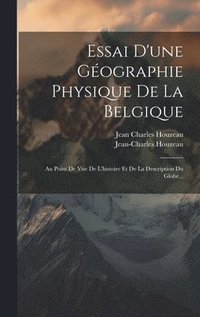 bokomslag Essai D'une Gographie Physique De La Belgique