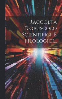 bokomslag Raccolta D'opuscolo Scientifici, E Filologici...