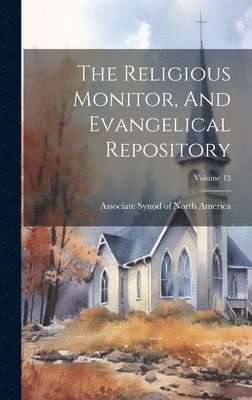 The Religious Monitor, And Evangelical Repository; Volume 13 1