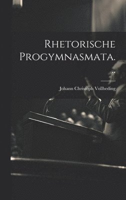 Rhetorische Progymnasmata... 1