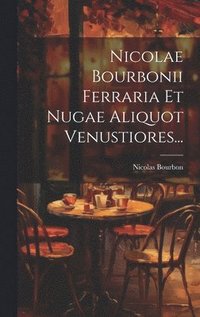bokomslag Nicolae Bourbonii Ferraria Et Nugae Aliquot Venustiores...