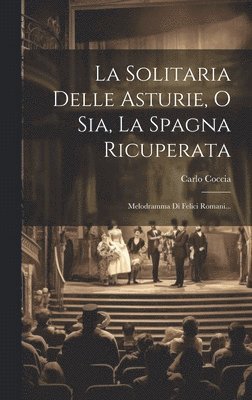 bokomslag La Solitaria Delle Asturie, O Sia, La Spagna Ricuperata