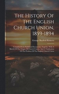 bokomslag The History Of The English Church Union, 1859-1894