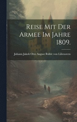 bokomslag Reise mit der Armee im Jahre 1809.