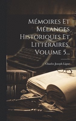 bokomslag Mémoires Et Mélanges Historiques Et Littéraires, Volume 5...