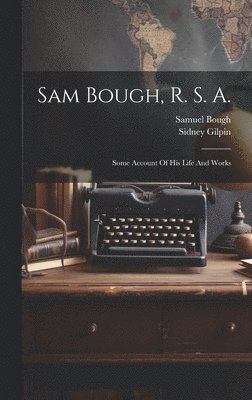 Sidney Gilpin, Samuel Bough - Sam Bough, R. S. A., Inbunden